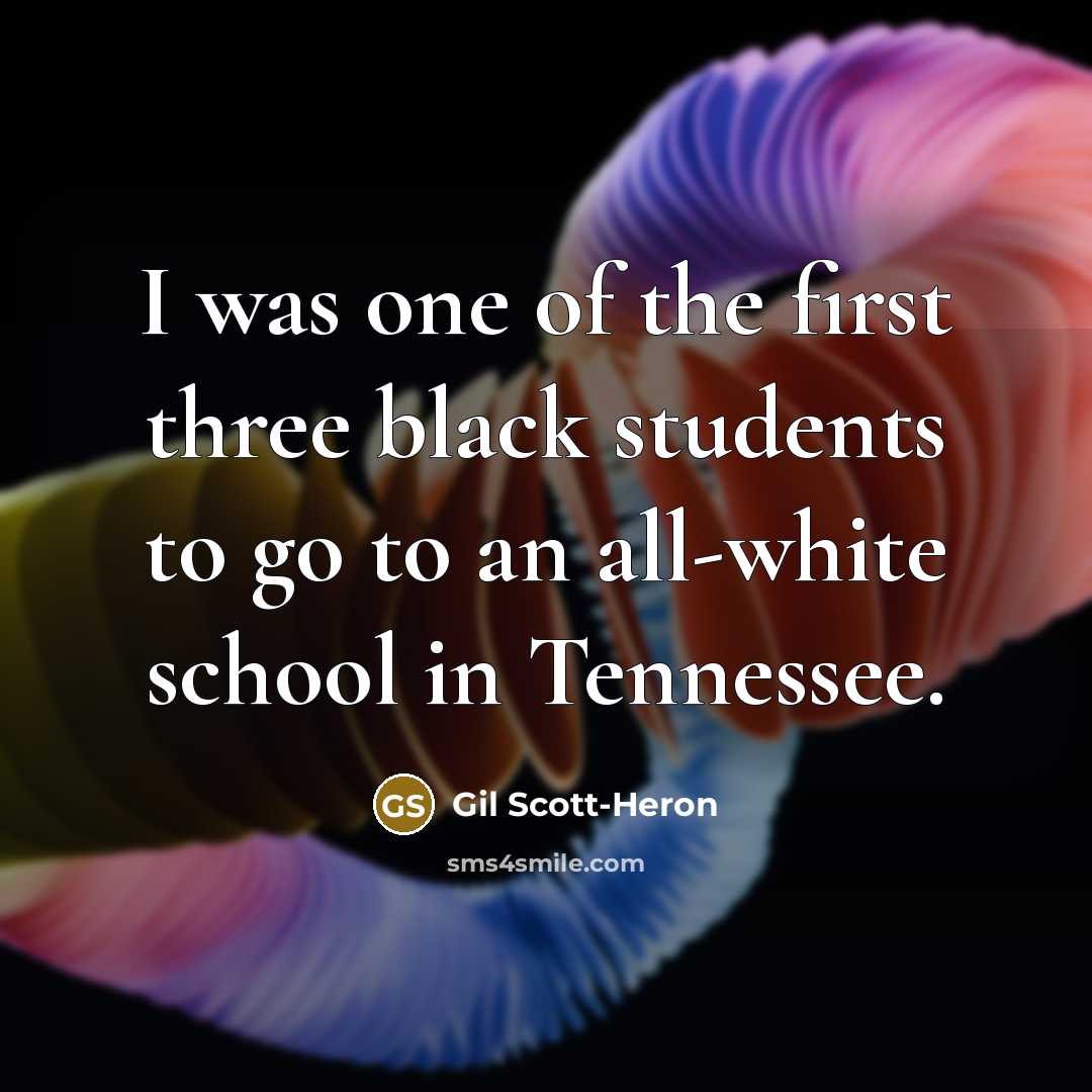 “I was one of the first three black students to…” quote by Gil Scott-Heron