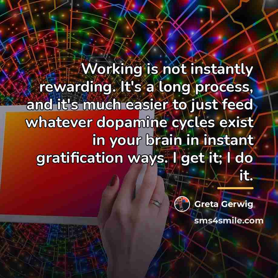 “Working is not instantly rewarding. It's a long process, and…” quote by Greta Gerwig