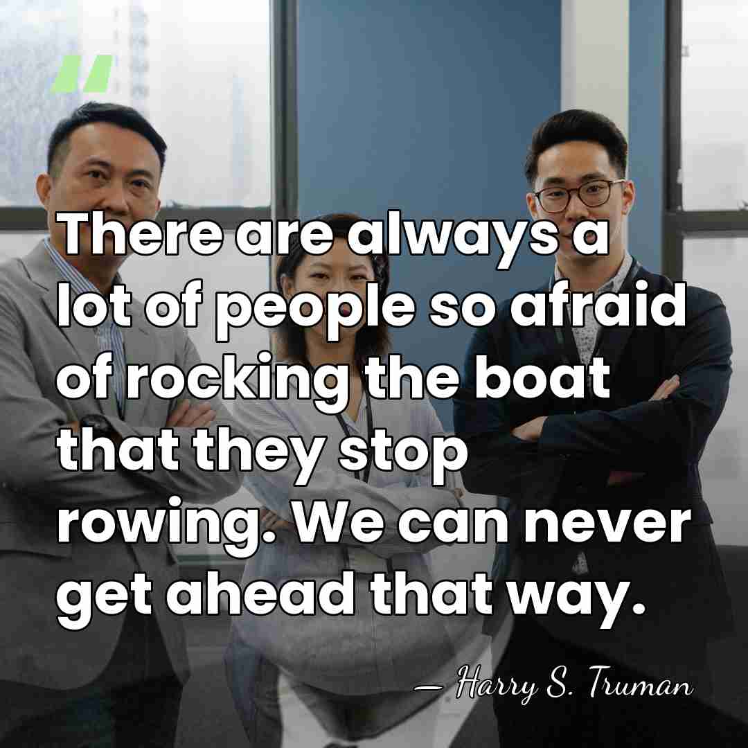 There are always a lot of people so afraid of rocking the&hellip; - Harry S. Truman