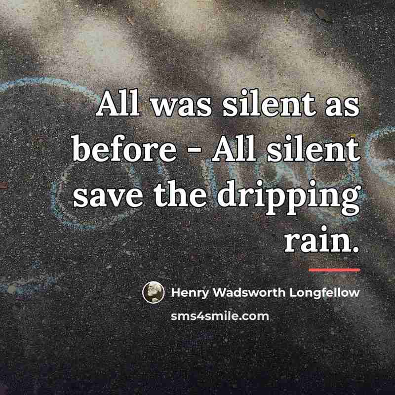 “All was silent as before - All silent save the…” quote by Henry Wadsworth Longfellow