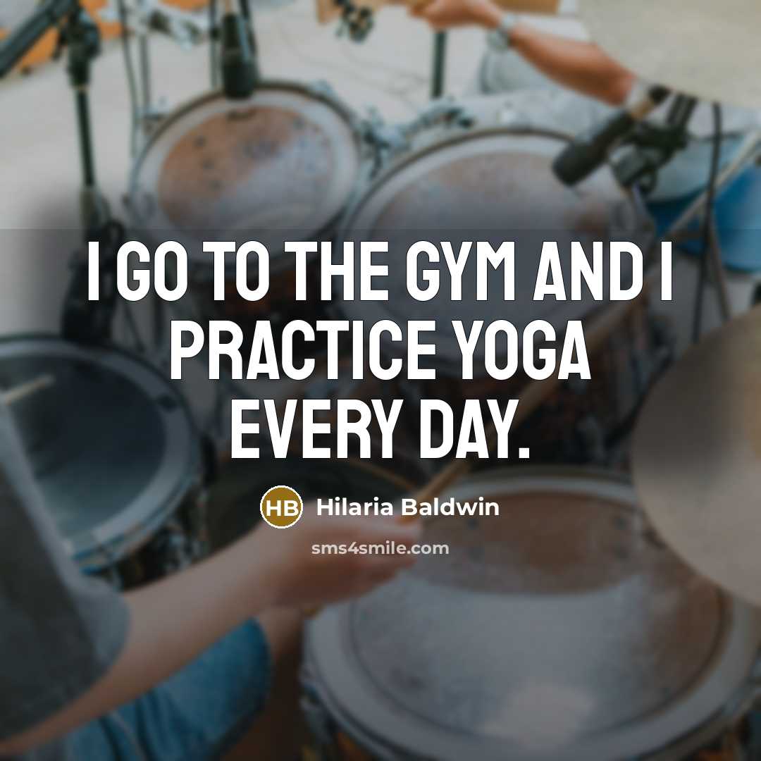 “I go to the gym and I practice yoga every…” quote by Hilaria Baldwin