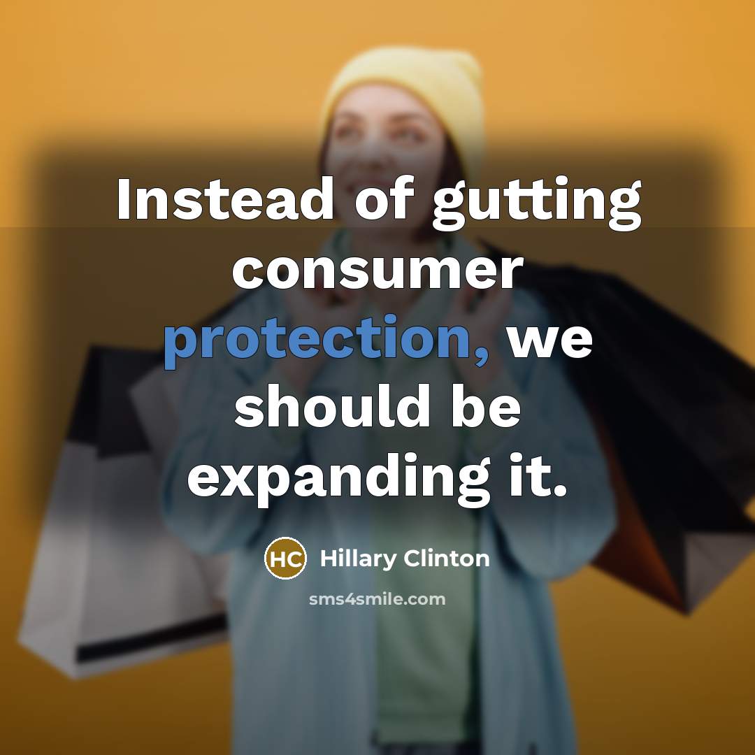 “Instead of gutting consumer protection, we should be expanding it.…” quote by Hillary Clinton