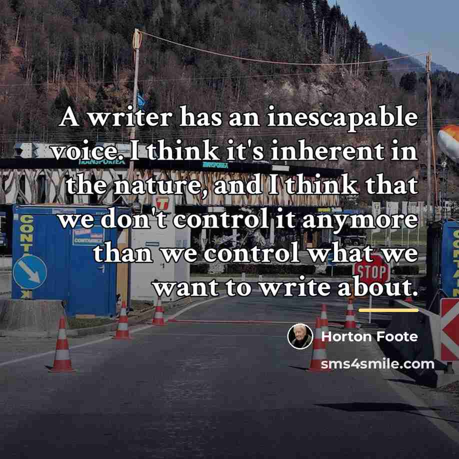 “A writer has an inescapable voice. I think it's inherent…” quote by Horton Foote