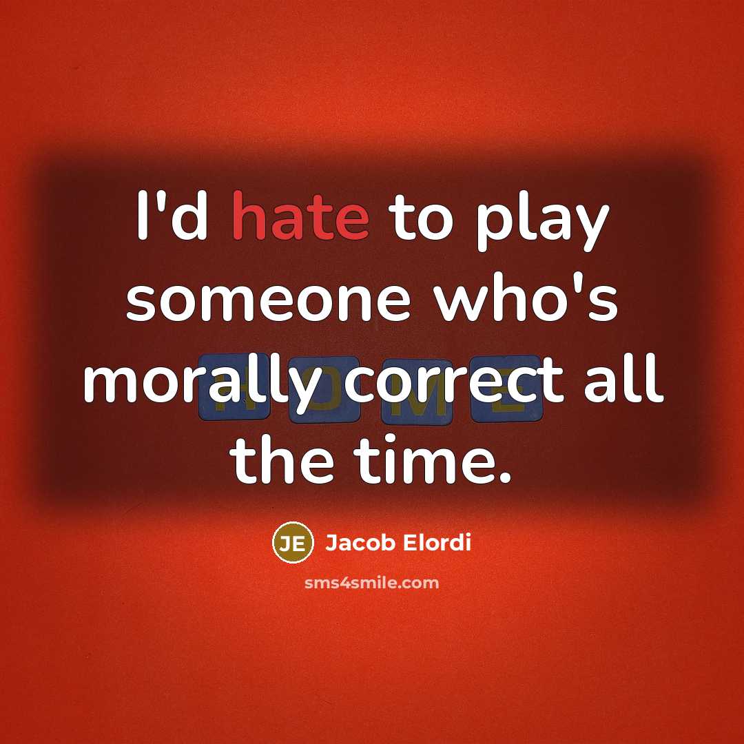 “I'd hate to play someone who's morally correct all the…” quote by Jacob Elordi