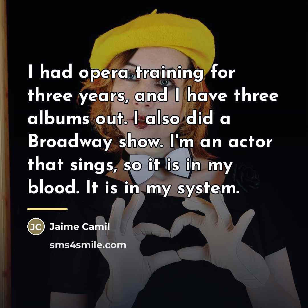 “I had opera training for three years, and I have…” quote by Jaime Camil