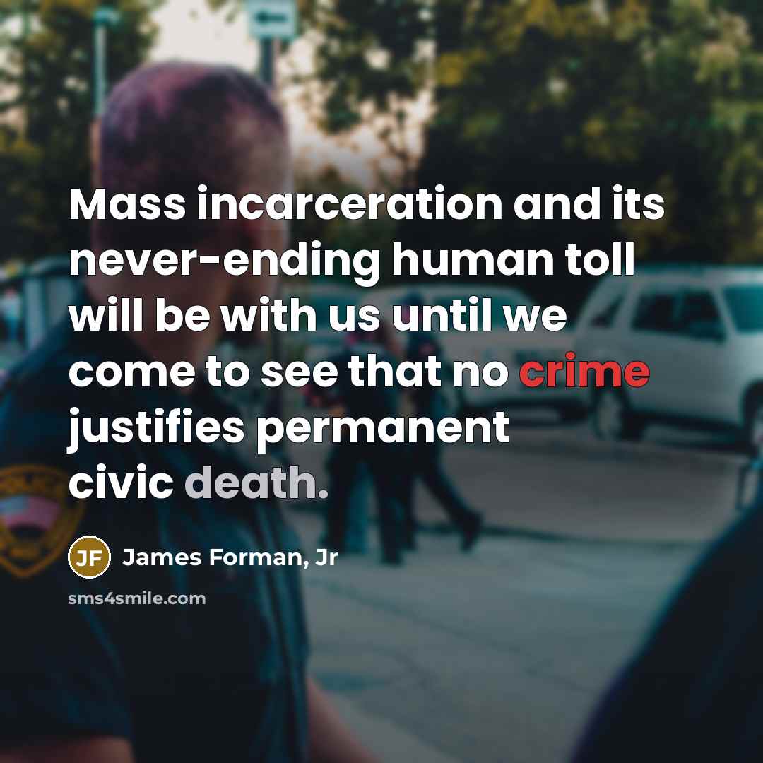 “Mass incarceration and its never-ending human toll will be with…” quote by James Forman, Jr