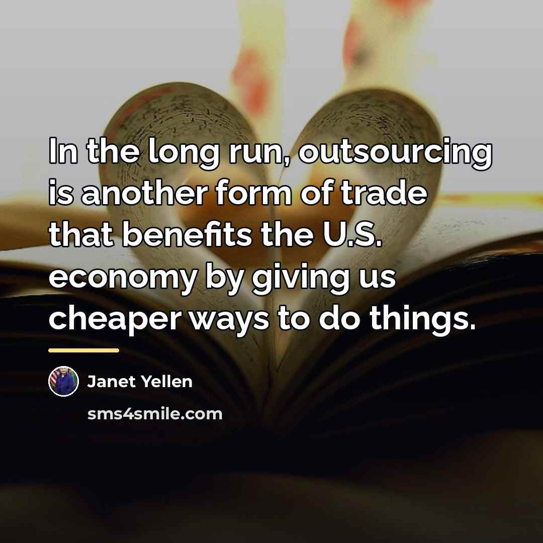 “In the long run, outsourcing is another form of trade…” quote by Janet Yellen