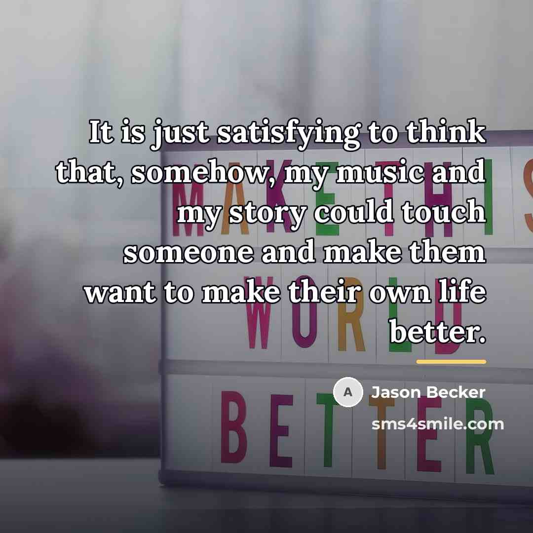 “It is just satisfying to think that, somehow, my music…” quote by Jason Becker