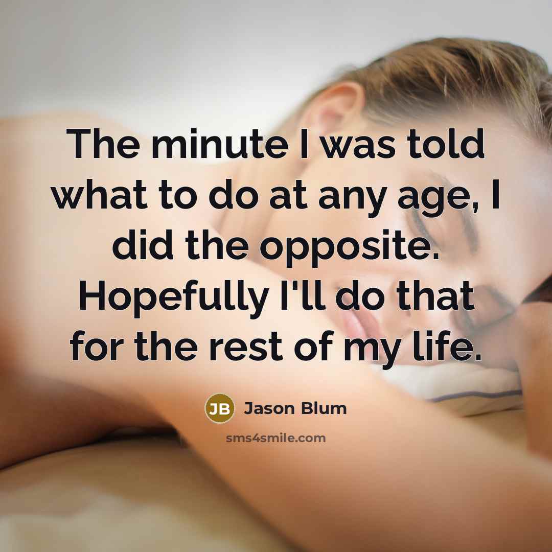 “The minute I was told what to do at any…” quote by Jason Blum