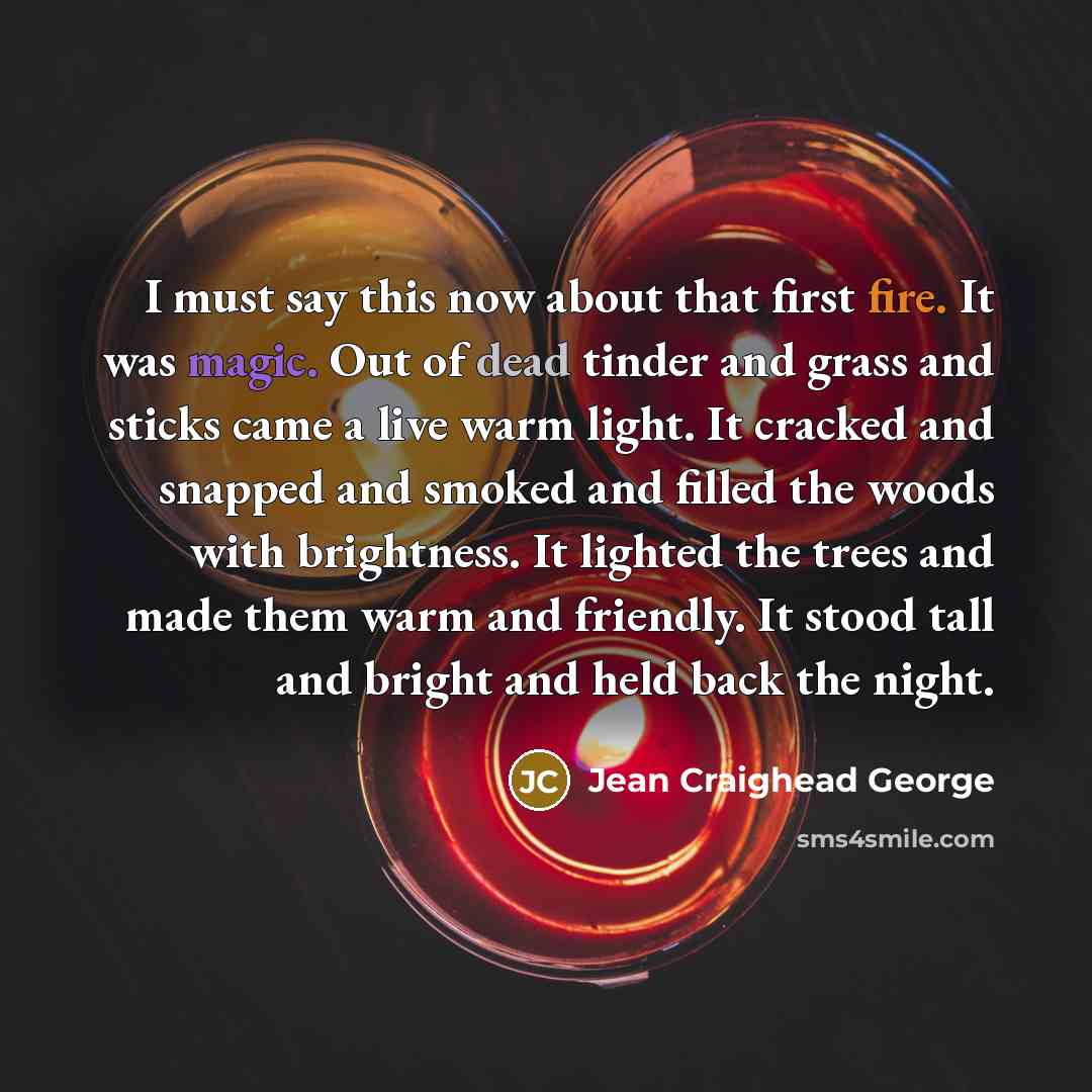 “I must say this now about that first fire. It…” quote by Jean Craighead George
