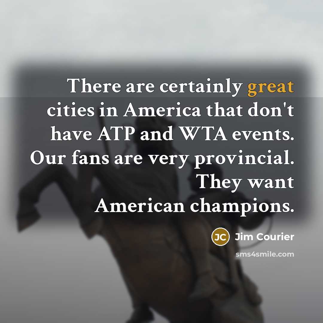 “There are certainly great cities in America that don't have…” quote by Jim Courier