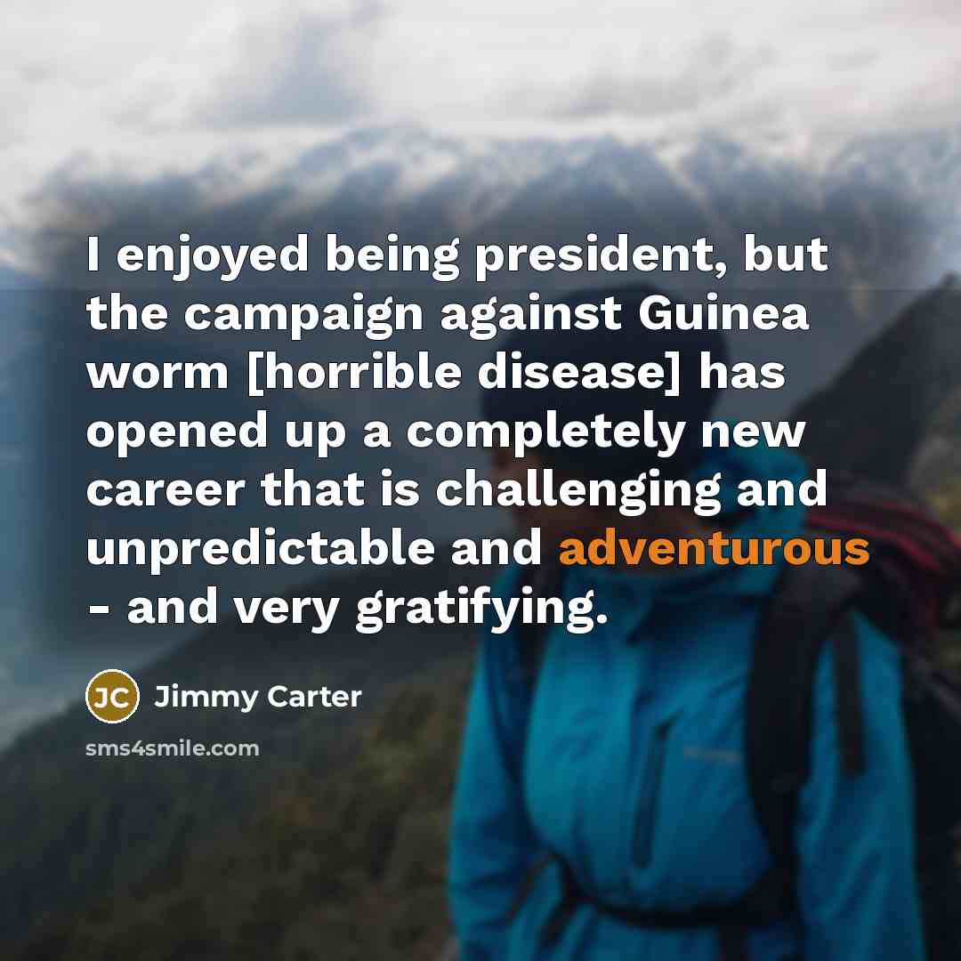 “I enjoyed being president, but the campaign against Guinea worm…” quote by Jimmy Carter