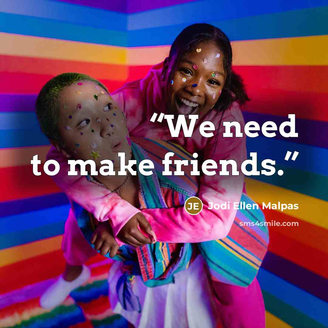“We need to make friends.” quote by Jodi Ellen Malpas