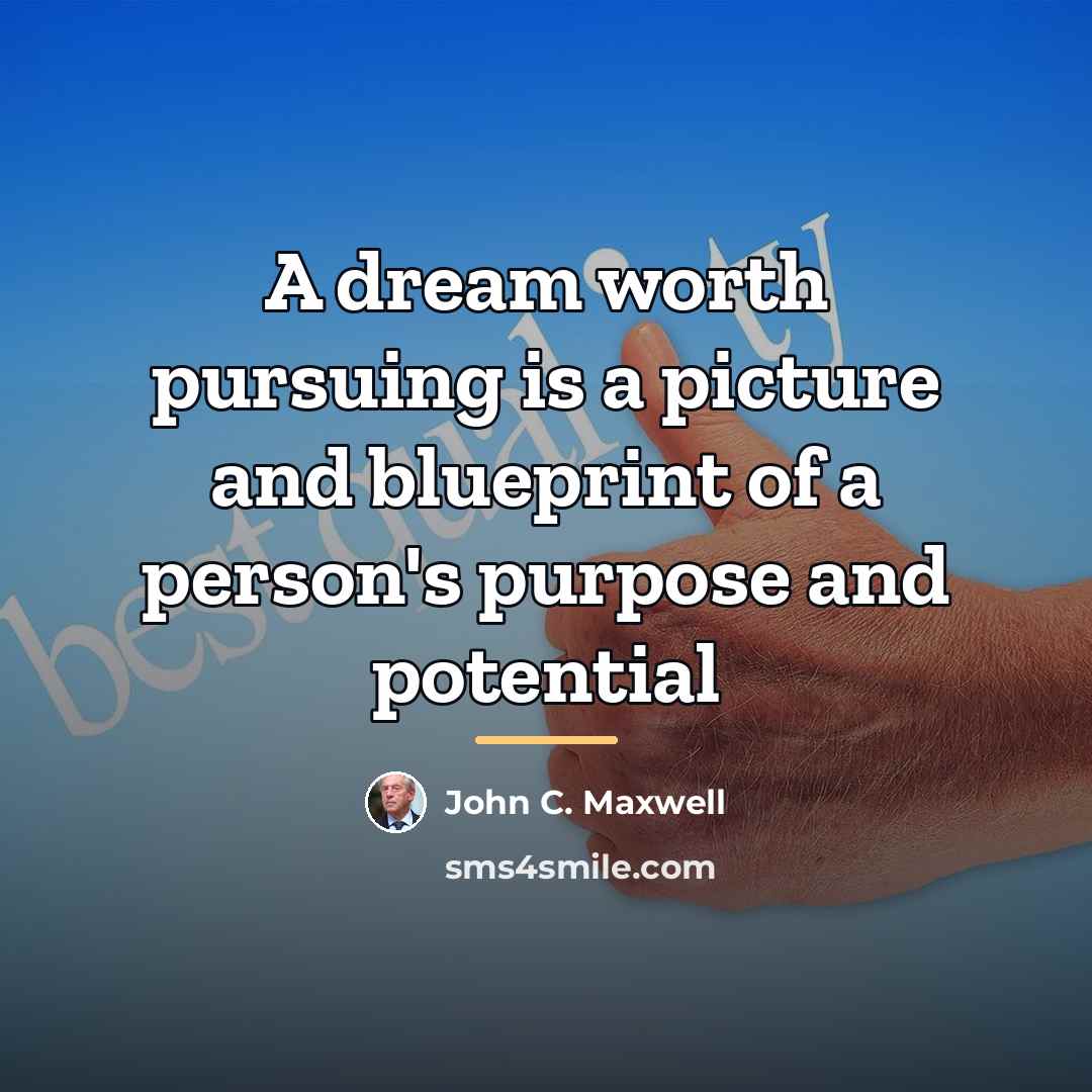 “A dream worth pursuing is a picture and blueprint of…” quote by John C. Maxwell