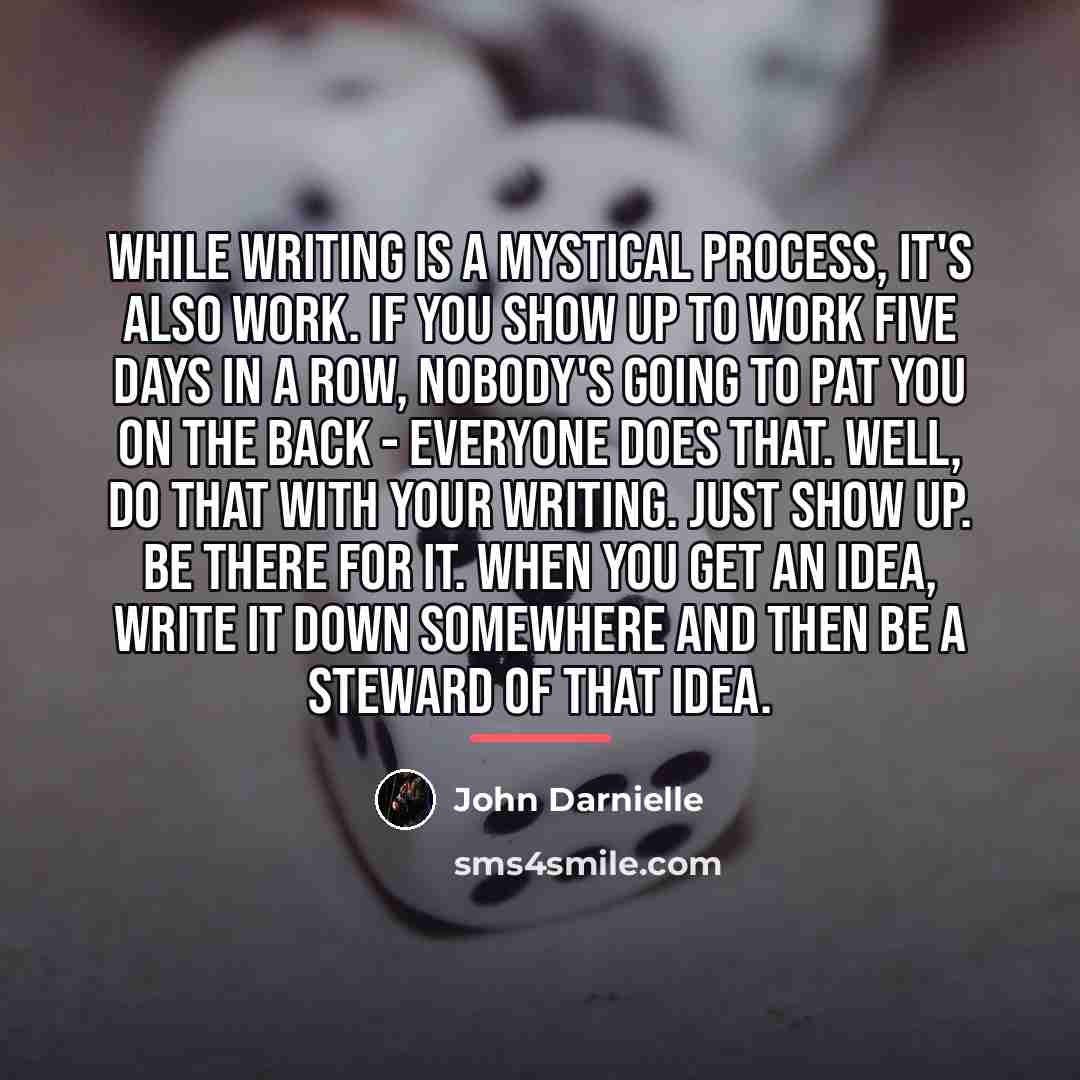“While writing is a mystical process, it's also work. If…” quote by John Darnielle
