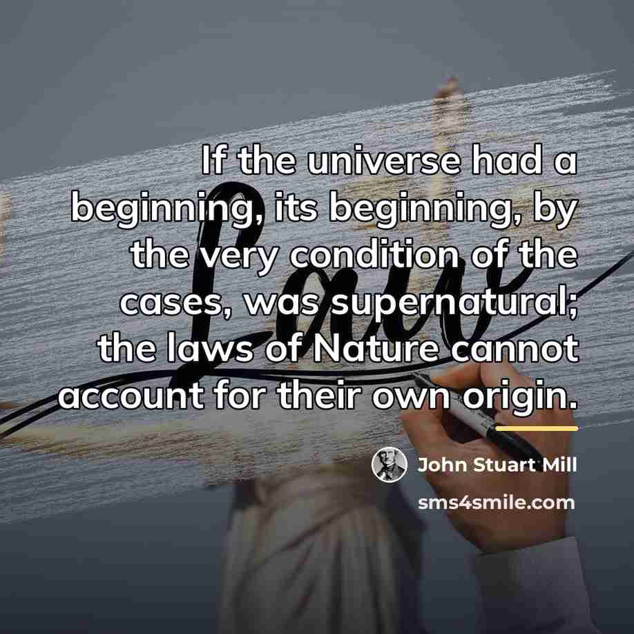 “If the universe had a beginning, its beginning, by the…” quote by John Stuart Mill