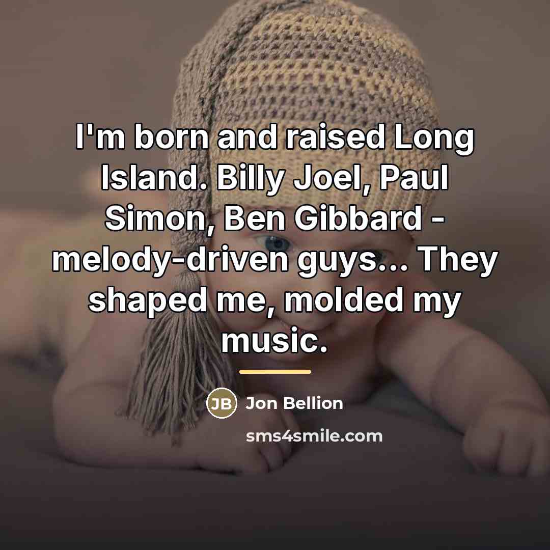 “I'm born and raised Long Island. Billy Joel, Paul Simon,…” quote by Jon Bellion
