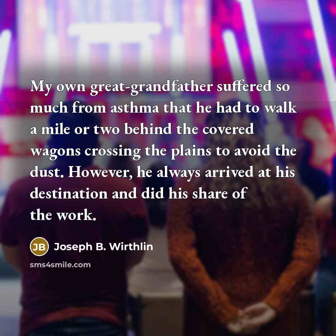 “My own great-grandfather suffered so much from asthma that he…” quote by Joseph B. Wirthlin