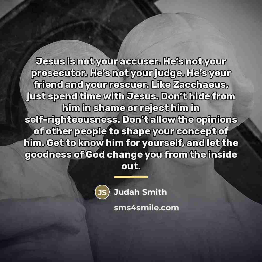 “Jesus is not your accuser. He’s not your prosecutor. He’s…” quote by Judah Smith