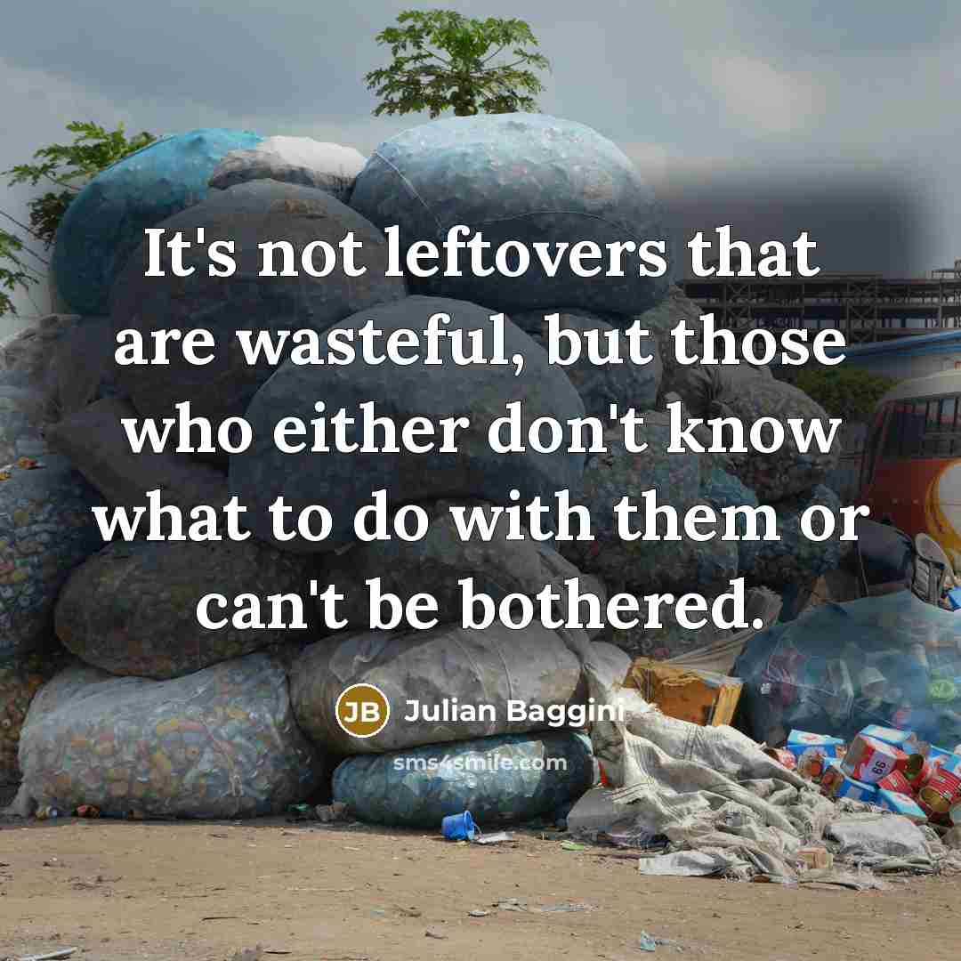 “It's not leftovers that are wasteful, but those who either…” quote by Julian Baggini