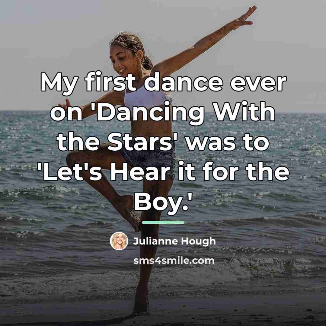 “My first dance ever on 'Dancing With the Stars' was…” quote by Julianne Hough