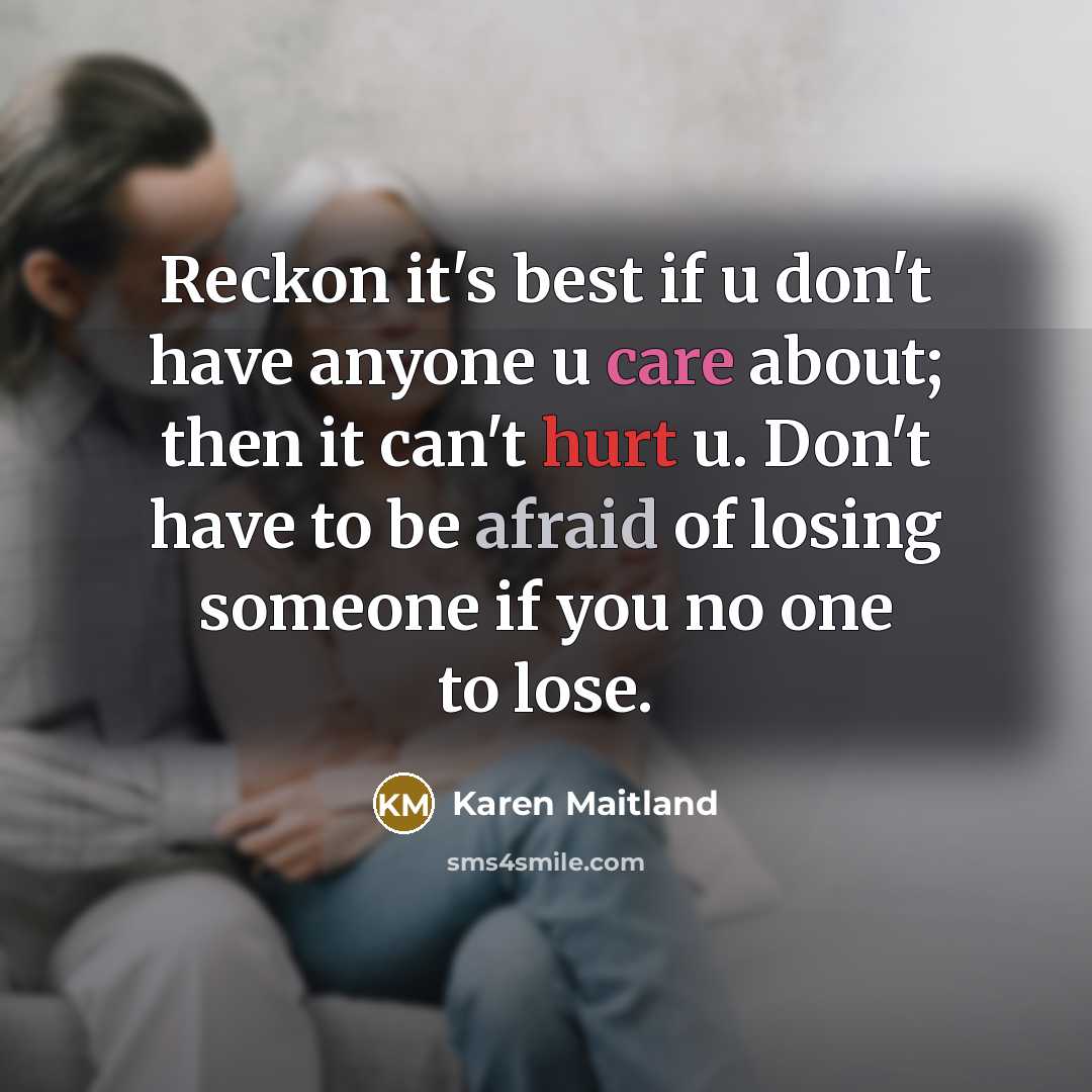 “Reckon it's best if u don't have anyone u care…” quote by Karen Maitland