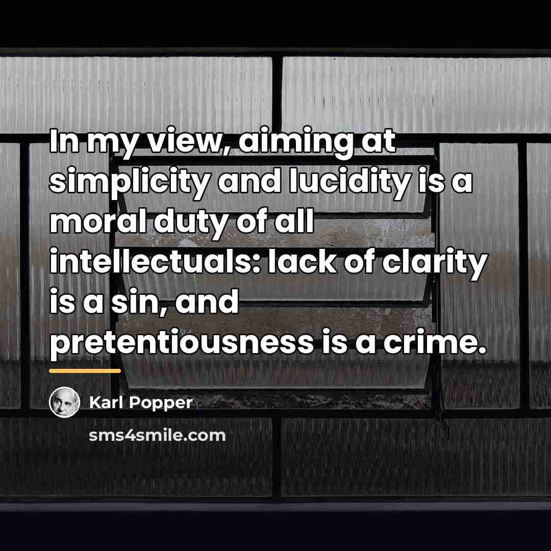 “In my view, aiming at simplicity and lucidity is a…” quote by Karl Popper