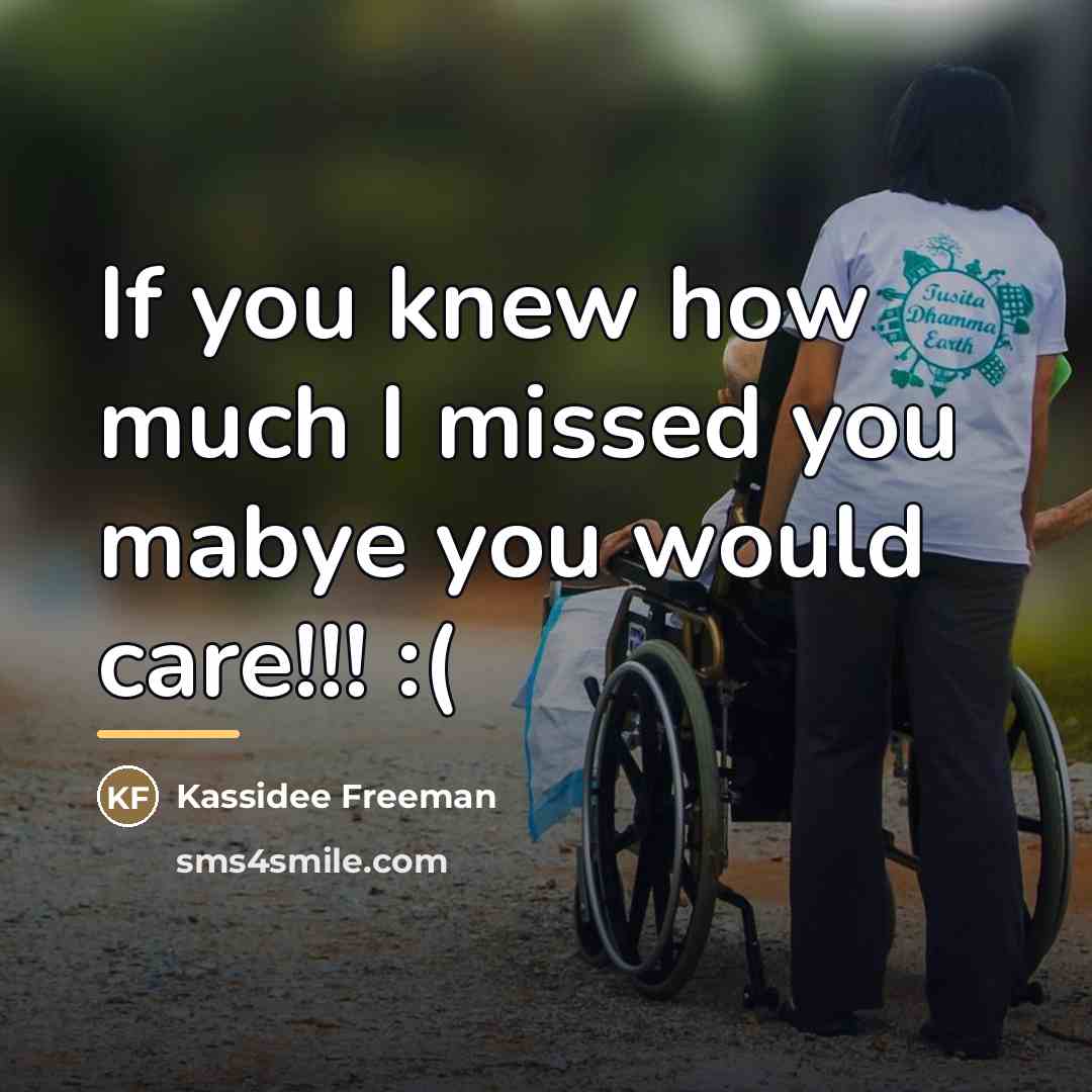 “If you knew how much I missed you mabye you…” quote by Kassidee Freeman