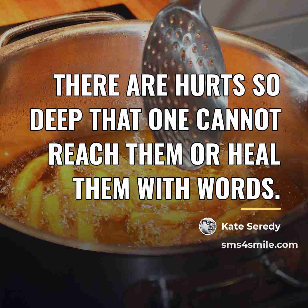 “There are hurts so deep that one cannot reach them…” quote by Kate Seredy