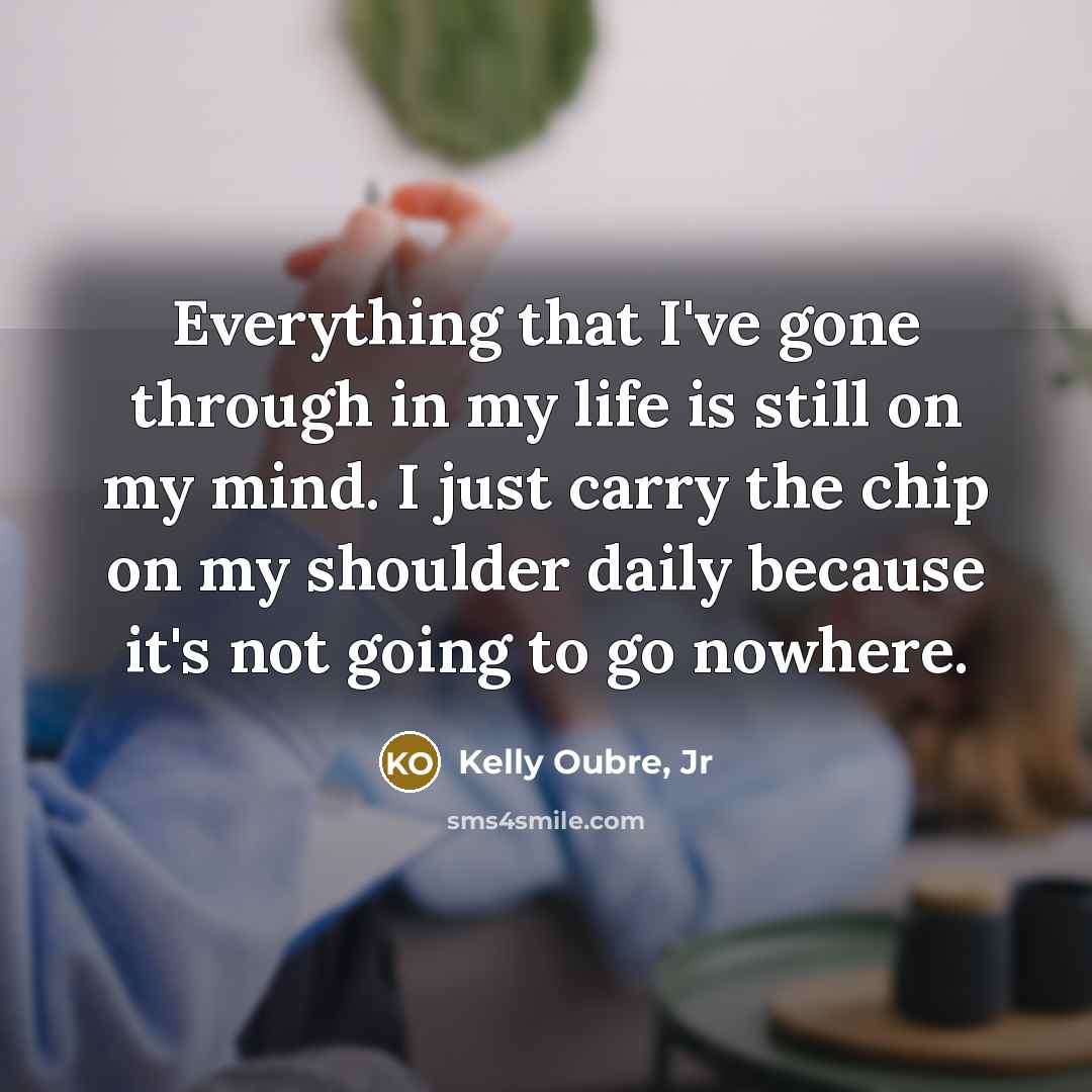 “Everything that I've gone through in my life is still…” quote by Kelly Oubre, Jr