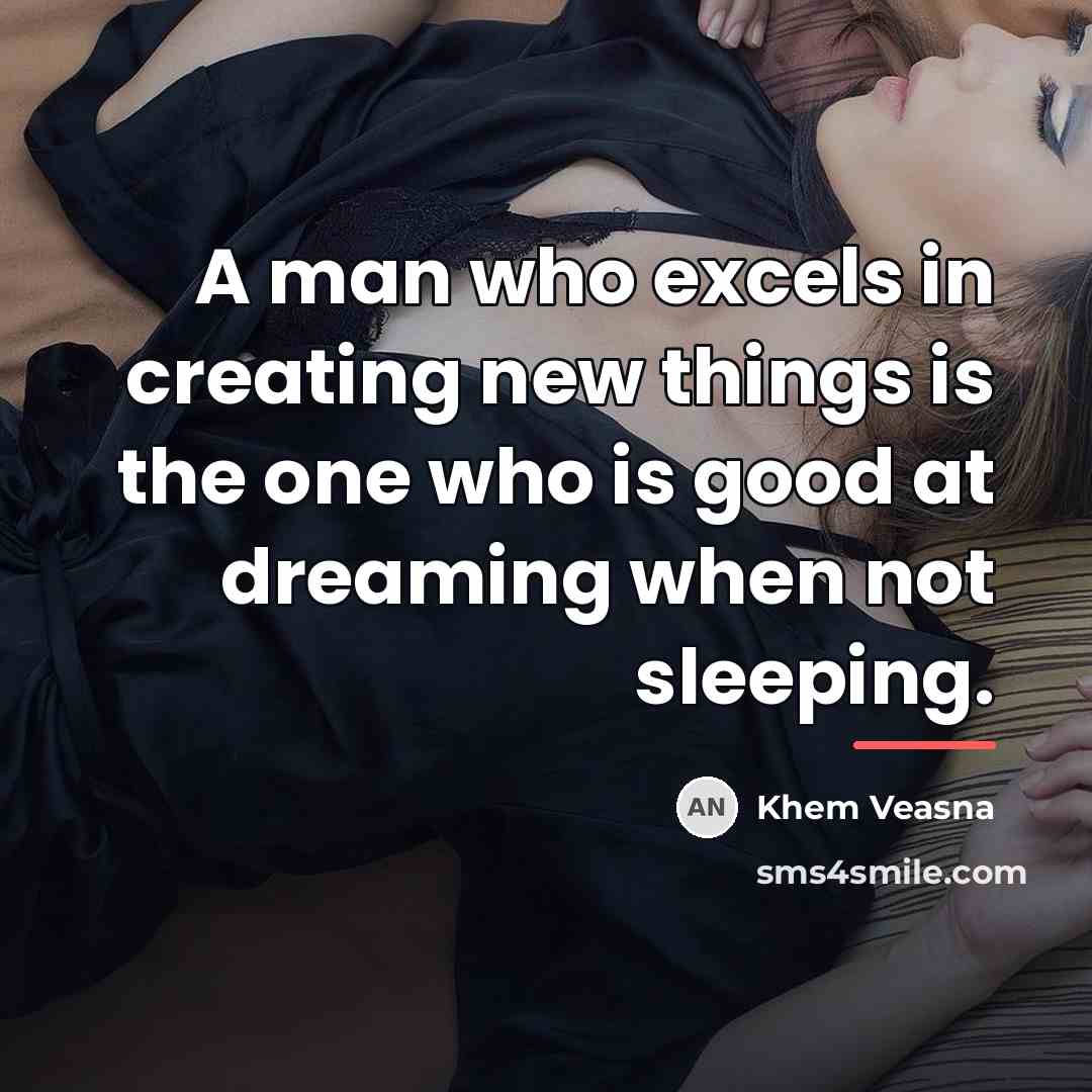 “A man who excels in creating new things is the…” quote by Khem Veasna
