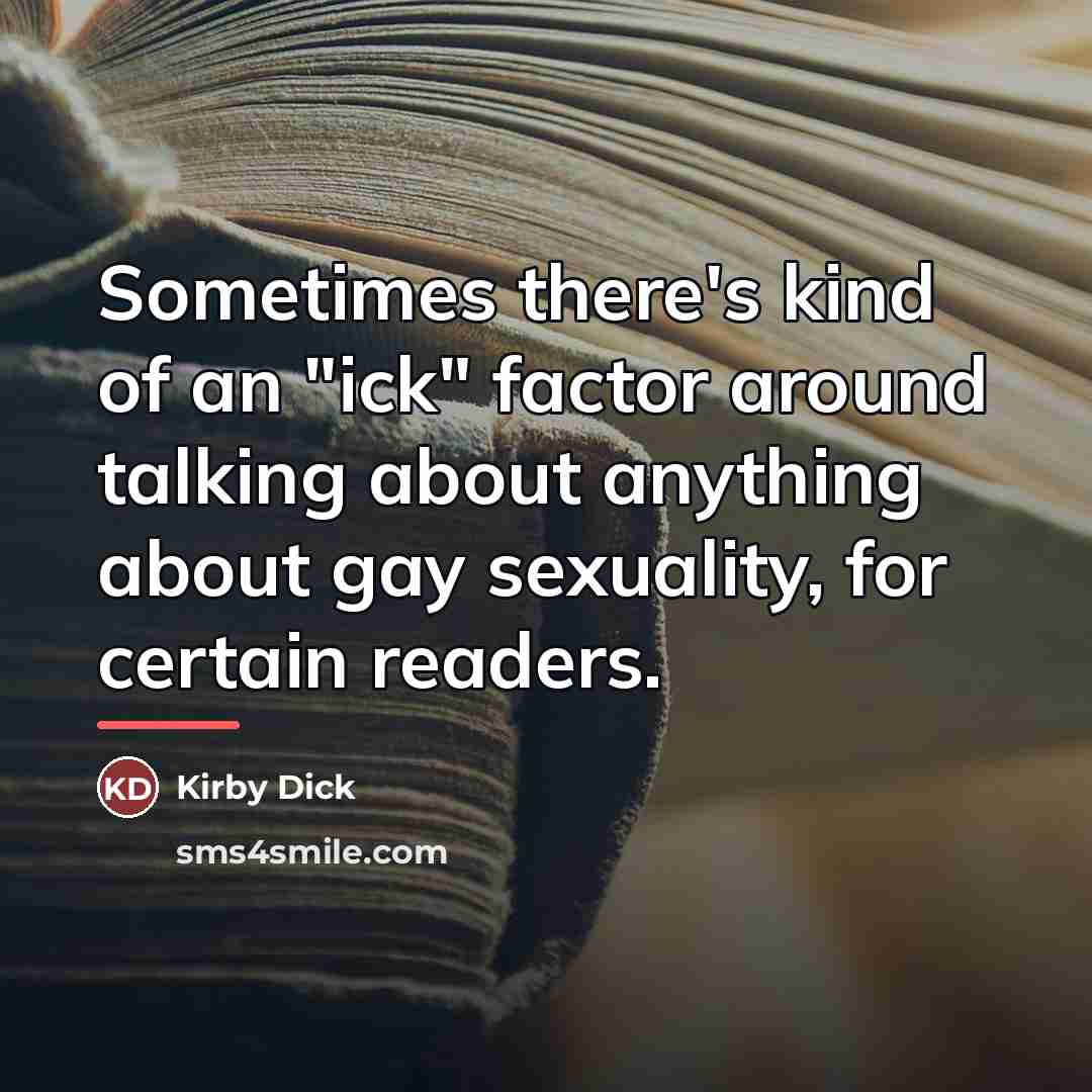 “Sometimes there's kind of an "ick" factor around talking about…” quote by Kirby Dick