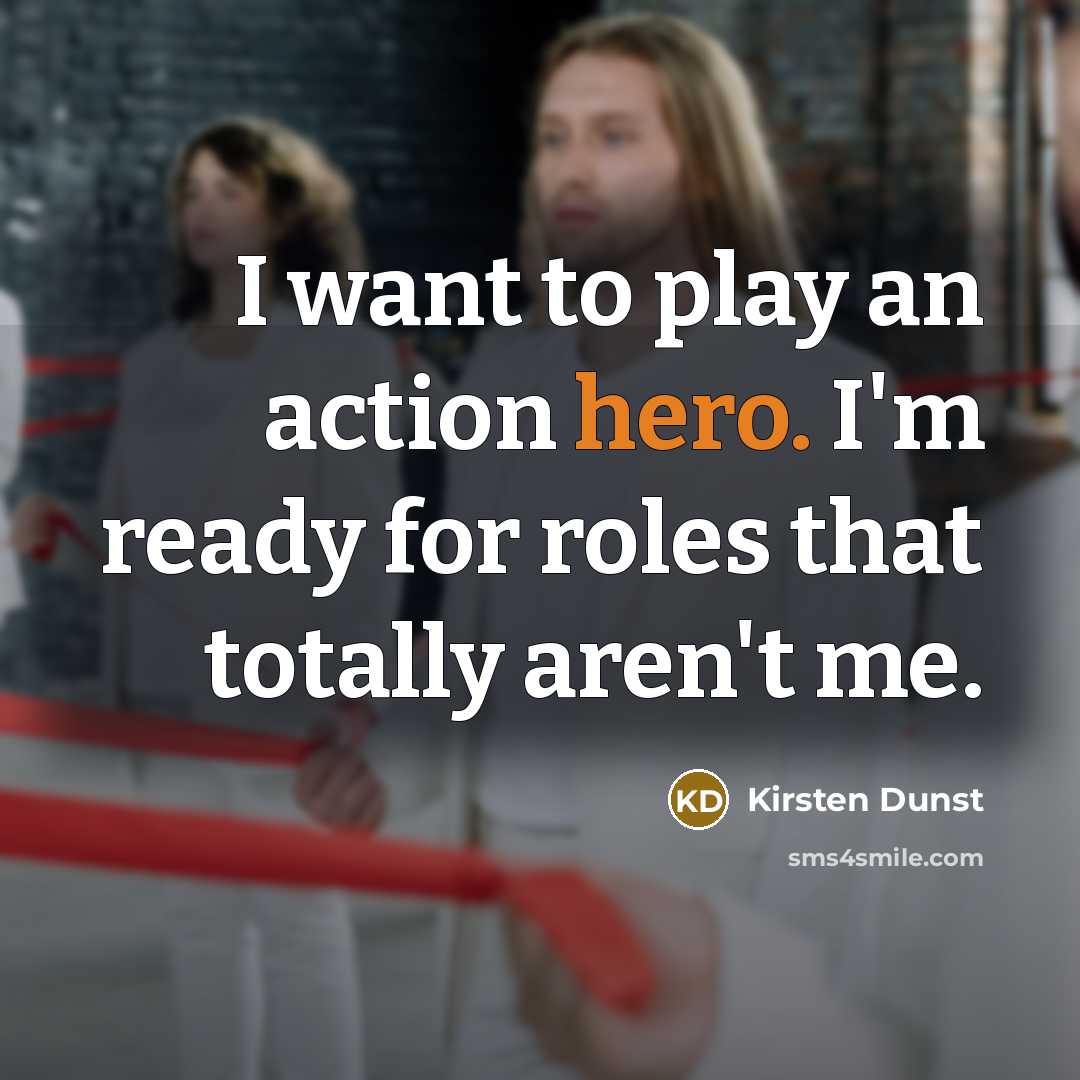 “I want to play an action hero. I'm ready for…” quote by Kirsten Dunst