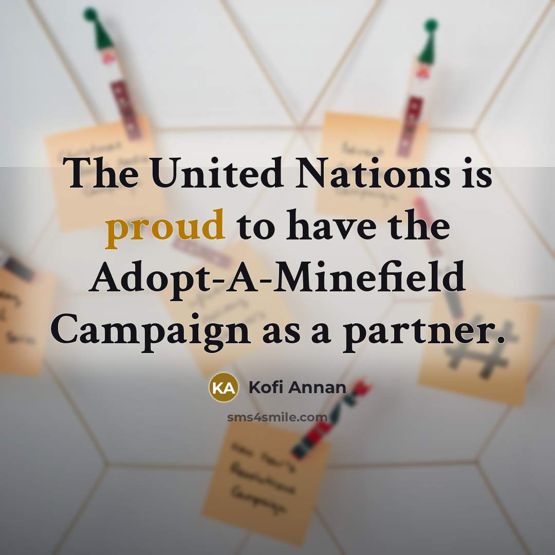 “The United Nations is proud to have the Adopt-A-Minefield Campaign…” quote by Kofi Annan
