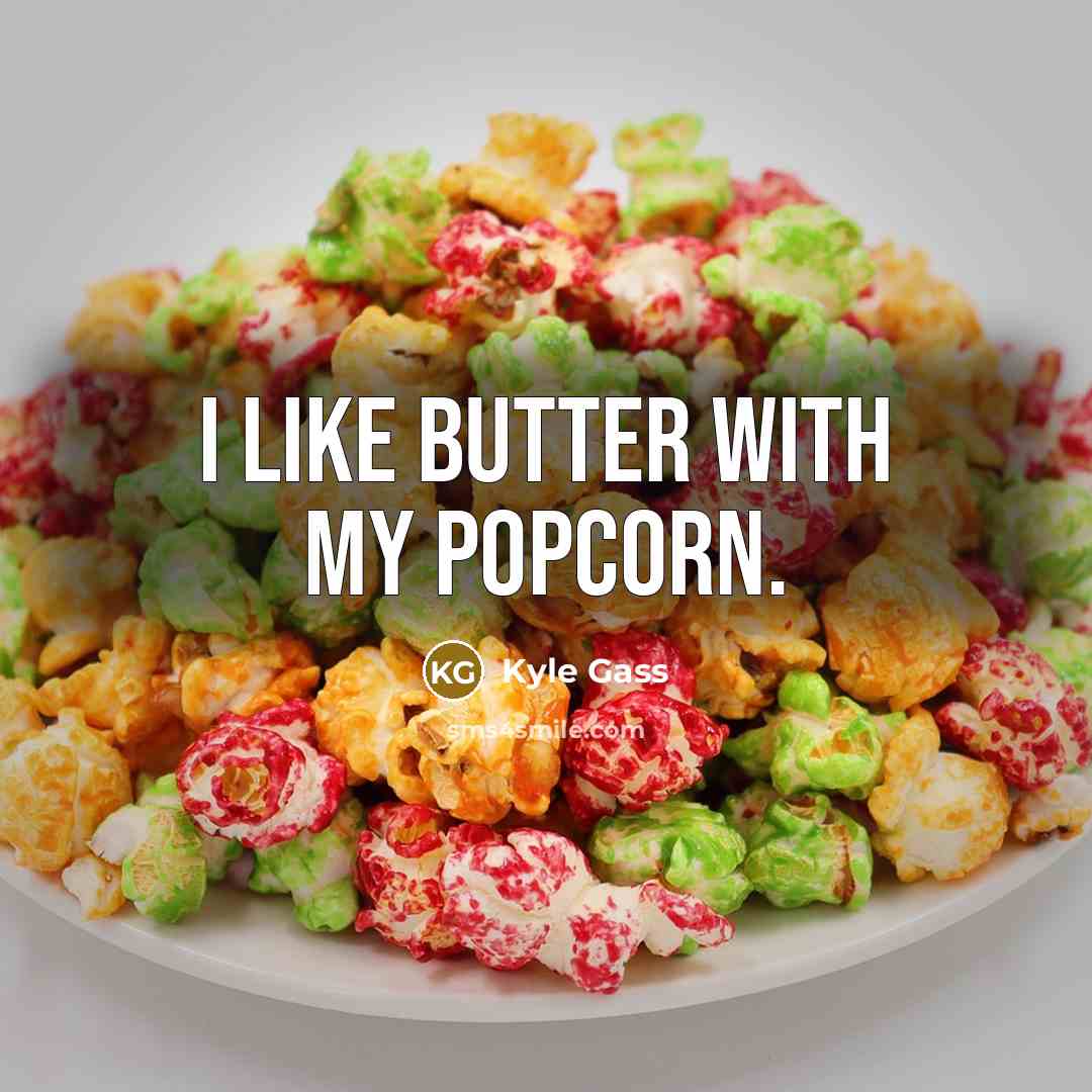 “I like butter with my popcorn.…” quote by Kyle Gass