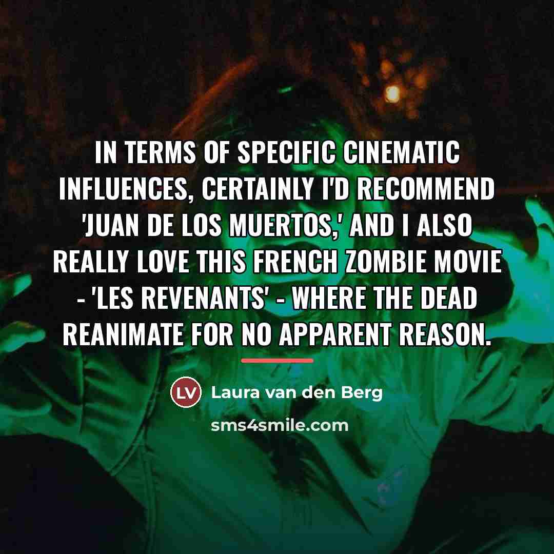 “In terms of specific cinematic influences, certainly I'd recommend 'Juan…” quote by Laura van den Berg