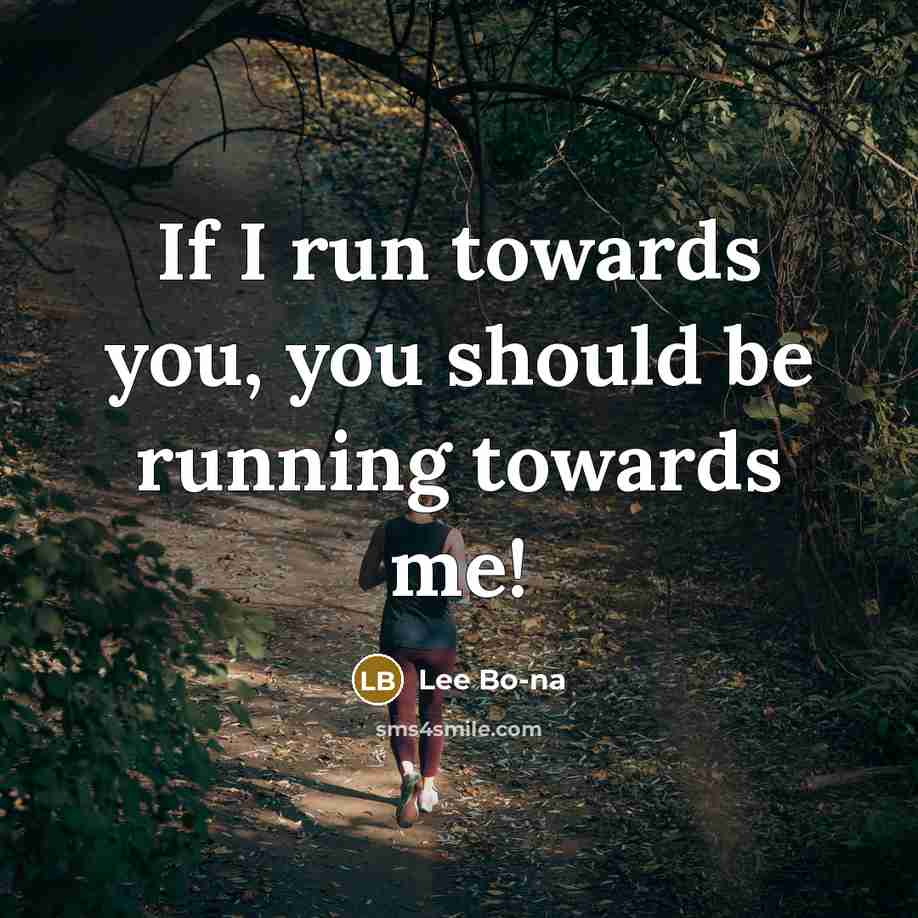 “If I run towards you, you should be running towards…” quote by Lee Bo-na