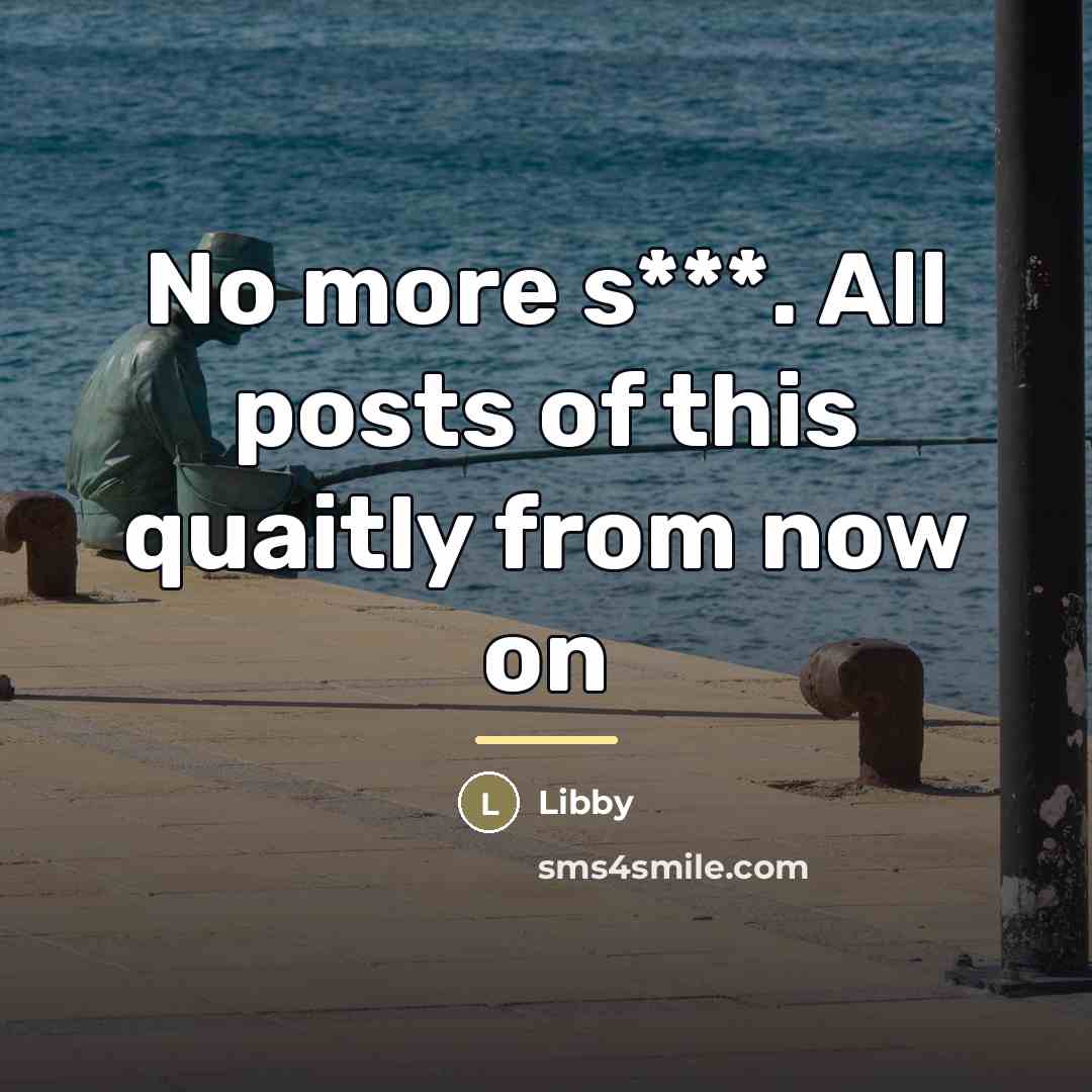 “No more s***. All posts of this quaitly from now…” quote by Libby