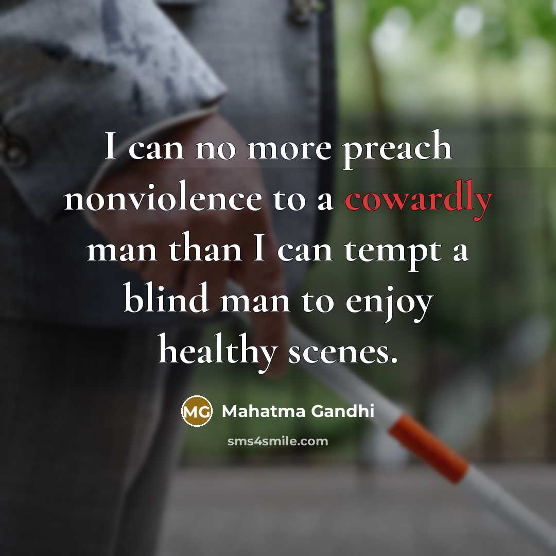 “I can no more preach nonviolence to a cowardly man…” quote by Mahatma Gandhi