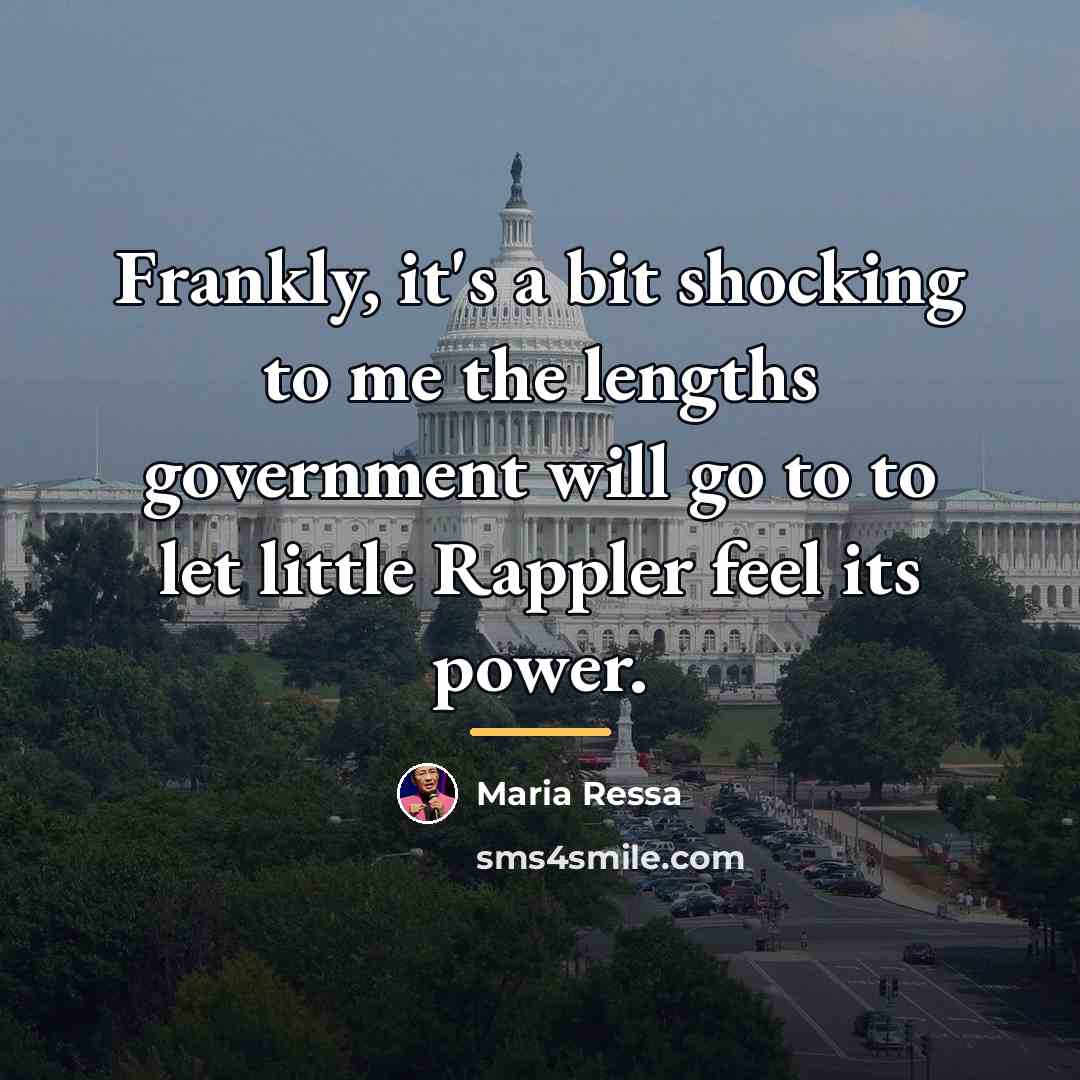 “Frankly, it's a bit shocking to me the lengths government…” quote by Maria Ressa