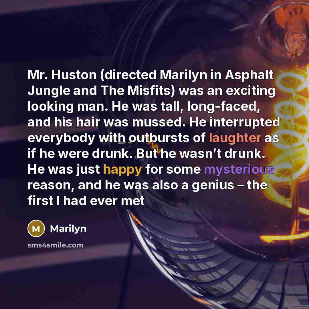 “Mr. Huston (directed Marilyn in Asphalt Jungle and The Misfits)…” quote by Marilyn