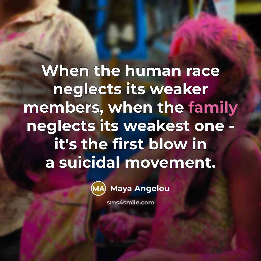 “When the human race neglects its weaker members, when the…” quote by Maya Angelou