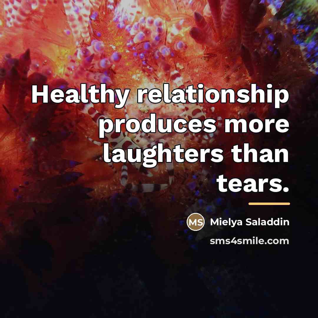 “Healthy relationship produces more laughters than tears.…” quote by Mielya Saladdin