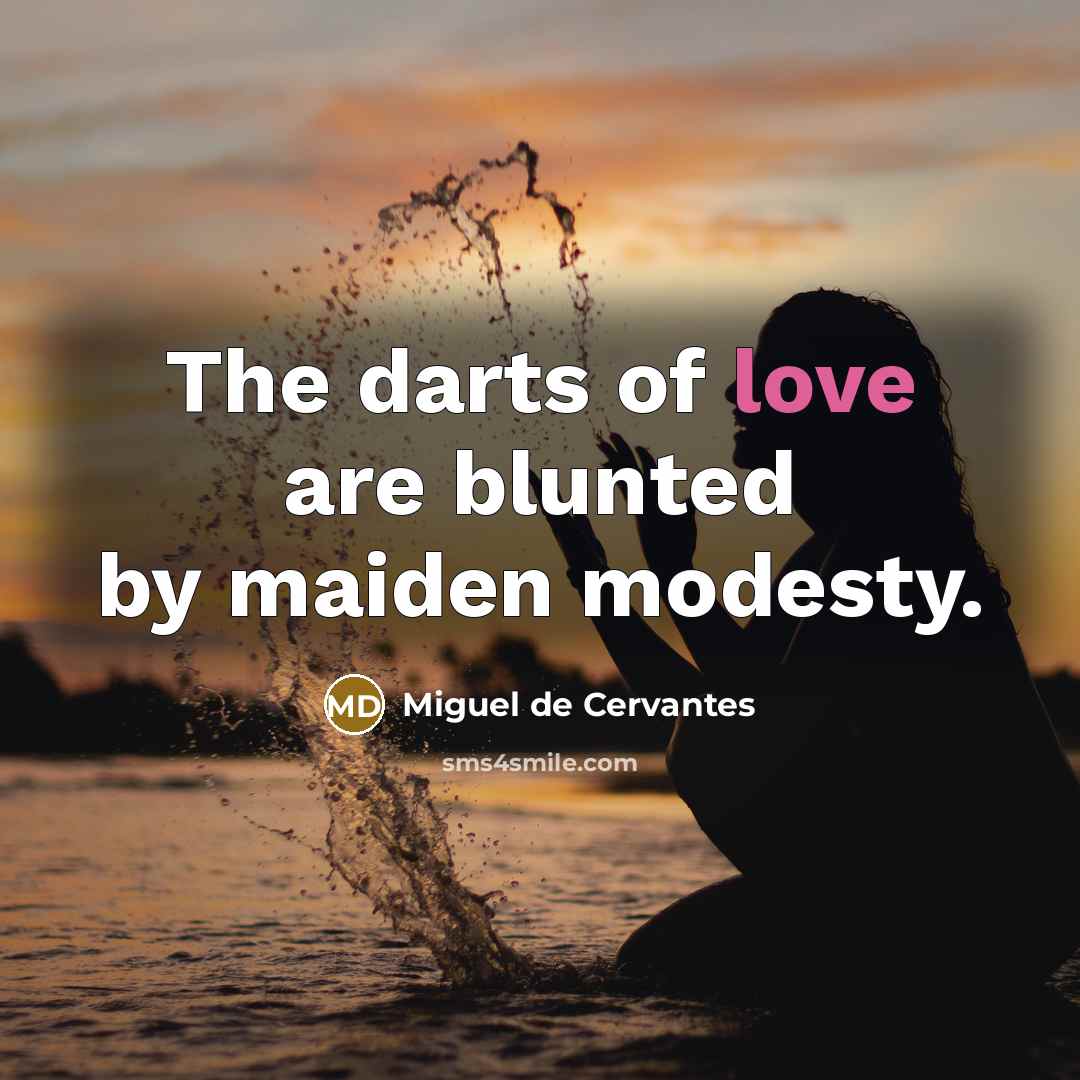 “The darts of love are blunted by maiden modesty.…” quote by Miguel de Cervantes