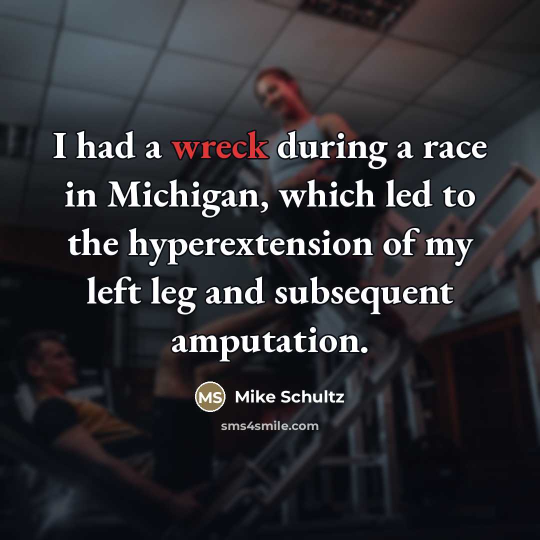 “I had a wreck during a race in Michigan, which…” quote by Mike Schultz