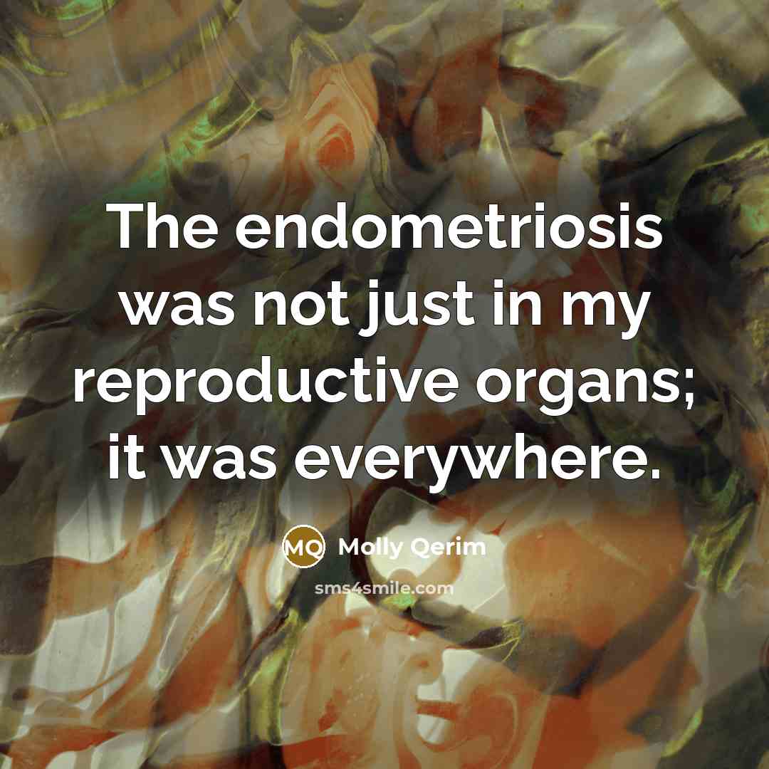“The endometriosis was not just in my reproductive organs; it was everywhere.” quote by Molly Qerim
