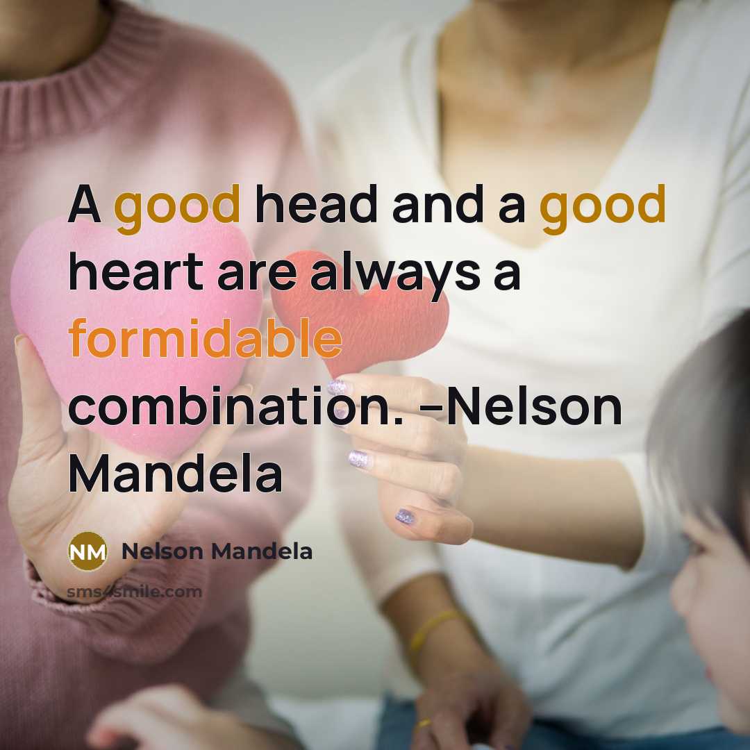 “A good head and a good heart are always a formidable combination. --Nelson Mandela” quote by Nelson Mandela