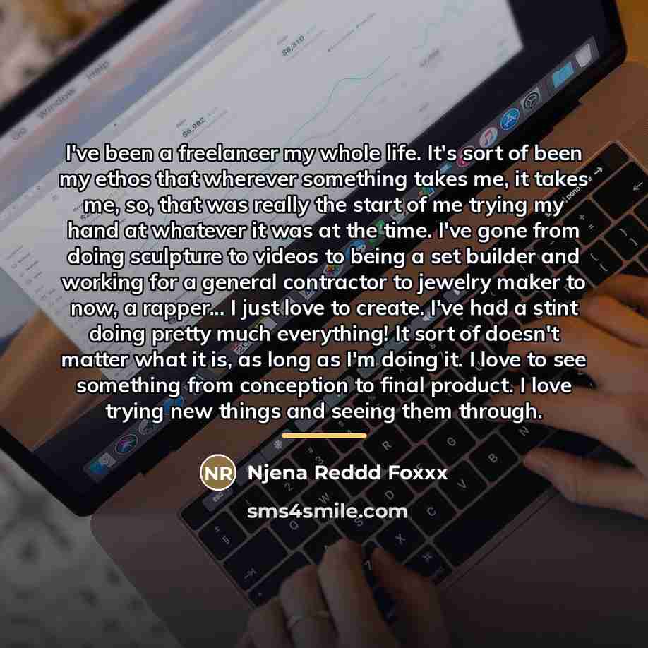 “I've been a freelancer my whole life. It's sort of…” quote by Njena Reddd Foxxx