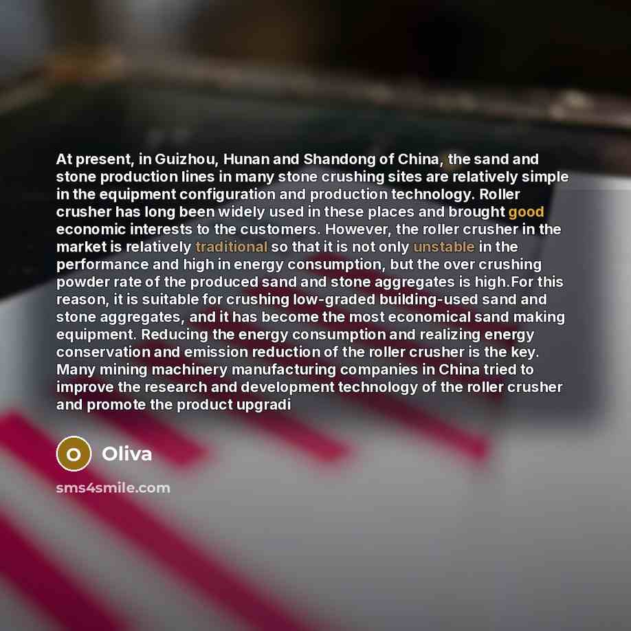 “At present, in Guizhou, Hunan and Shandong of China, the sand and stone production lines in many stone crushing sites are relatively simple in the equipment configuration and production technology. Roller crusher has long been widely used in these places and brought good economic interests to the…” quote by Oliva
