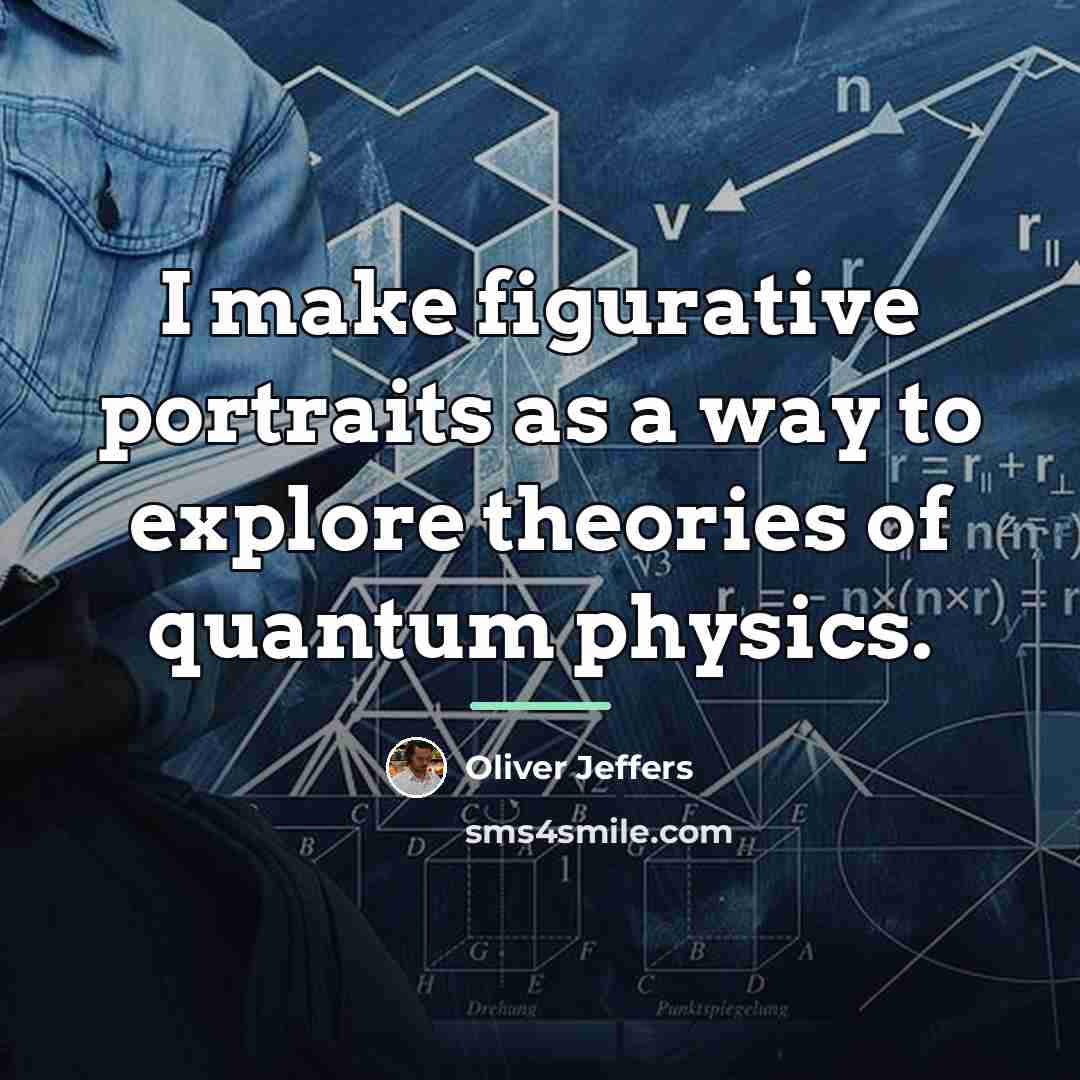“I make figurative portraits as a way to explore theories…” quote by Oliver Jeffers